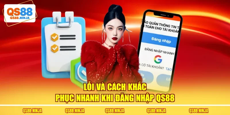 Lỗi và cách khắc phục nhanh khi đăng nhập Qs88