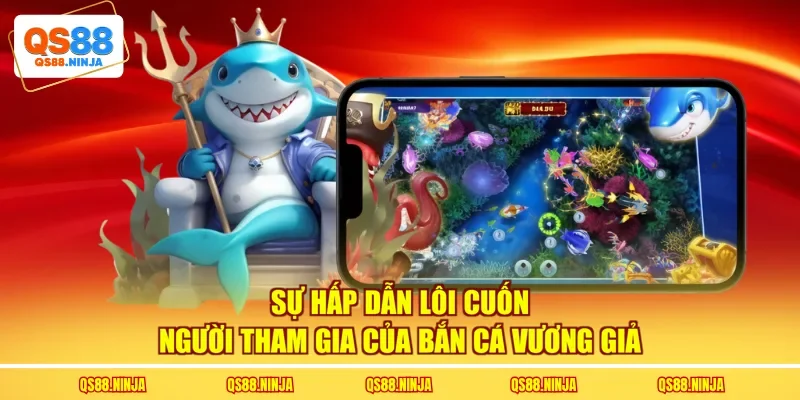 Sự hấp dẫn lôi cuốn người tham gia của bắn cá Vương Giả